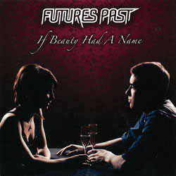Futures Past - If Beauty Had A Name
