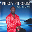 Percy Pilgrim - Say You Do