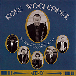 Ross Wooldridge And His Tribute To The Benny Goodman Sextet